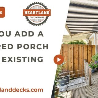 Can You Add a Covered Porch to an Existing Deck?